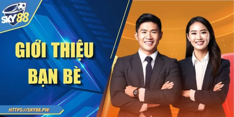 Giới Thiệu Bạn Bè Sky88 - Nhận Ngay Ưu Đãi Cực Hấp Dẫn