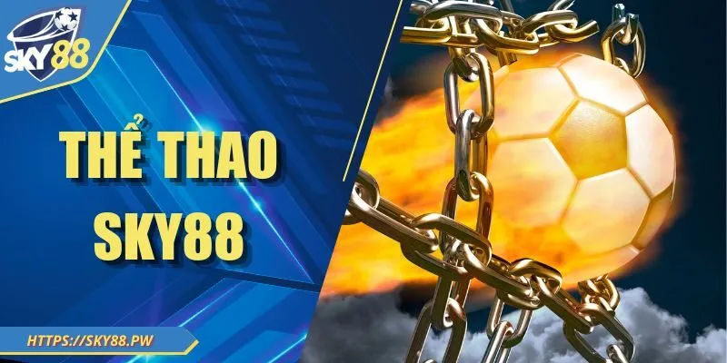 Thể Thao Sky88 - Khám Phá Siêu Phẩm Cá Độ Hot Nhất 2025