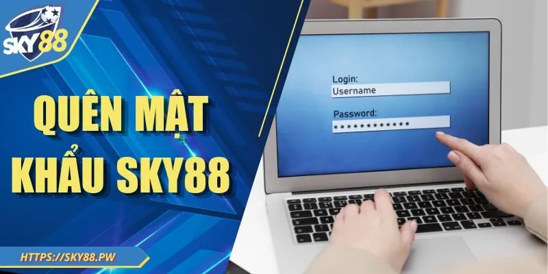 Quên Mật Khẩu Sky88? Hướng Dẫn Cách Lấy Lại Nhanh Chóng