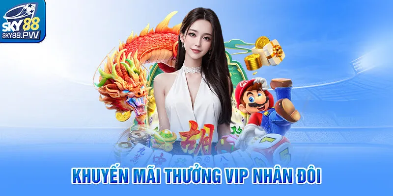 Khuyến Mãi Thưởng VIP Nhân Đôi - Săn Tiền Sky88 Gấp Bội