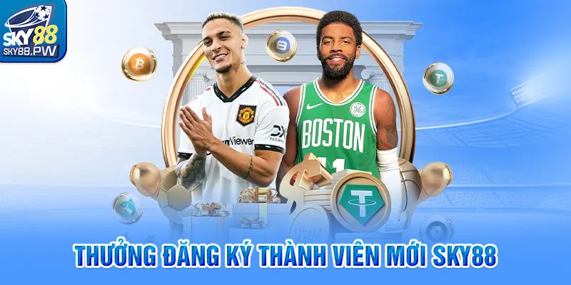 Thưởng Đăng Ký Thành Viên Mới Sky88 - Quà Khủng Cho Tân Thủ